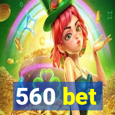 560 bet